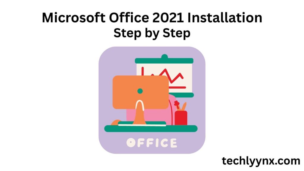 How to Install a Microsoft Office 2021: Step by Step Guide